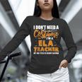 I Don't Need A Costume I'm A ELA Teacher Halloween Unisex Long Sleeve T-Shirt, novelty gifts, funny gifts I Don't Need A Costume I'm A ELA Teacher Halloween Unisex Long Sleeve T-Shirt, novelty gifts, funny gifts