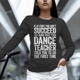 If At First You Don't Succeed Dance Teacher Shirt Men Women Unisex Long Sleeve T-Shirt, novelty gifts, funny gifts If At First You Don't Succeed Dance Teacher Shirt Men Women Unisex Long Sleeve T-Shirt, novelty gifts, funny gifts