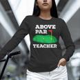 Golf Pun Above Par Teacher School Golfing Men & Women Unisex Long Sleeve T-Shirt, novelty gifts, funny gifts Golf Pun Above Par Teacher School Golfing Men & Women Unisex Long Sleeve T-Shirt, novelty gifts, funny gifts