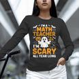 I'm A Math Teacher I'm Scary All Year Long Spooky Halloween Unisex Long Sleeve T-Shirt, novelty gifts, funny gifts I'm A Math Teacher I'm Scary All Year Long Spooky Halloween Unisex Long Sleeve T-Shirt, novelty gifts, funny gifts