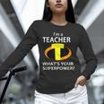 I'm a Teacher What's Your Superpower Teacher Unisex Long Sleeve T-Shirt, novelty gifts, funny gifts