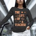 The Life Of A Teacher Back To School Women Men Unisex Long Sleeve T-Shirt, novelty gifts, funny gifts