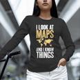 I Look At Maps And i Know Things Teacher Geographer Unisex Long Sleeve T-Shirt, novelty gifts, funny gifts I Look At Maps And i Know Things Teacher Geographer Unisex Long Sleeve T-Shirt, novelty gifts, funny gifts