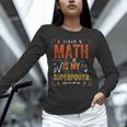 Math Is My Superpower Funny Teacher Unisex Long Sleeve T-Shirt, novelty gifts, funny gifts Math Is My Superpower Funny Teacher Unisex Long Sleeve T-Shirt, novelty gifts, funny gifts