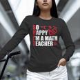 Math Teacher School So Happy I'm A Math Teacher Unisex Long Sleeve T-Shirt, novelty gifts, funny gifts