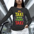 No Taki When Teacher Taki Education Classroom Teacher Unisex Long Sleeve T-Shirt, novelty gifts, funny gifts No Taki When Teacher Taki Education Classroom Teacher Unisex Long Sleeve T-Shirt, novelty gifts, funny gifts