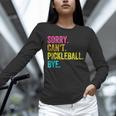 Sorry Can't Pickleball Bye Teacher Student Sport Unisex Long Sleeve T-Shirt, novelty gifts, funny gifts