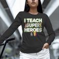 I Teach Superheroes School Teacher Professor Unisex Long Sleeve T-Shirt, novelty gifts, funny gifts
