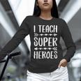 I Teach Superheroes Shirt Men Women School Teacher Unisex Long Sleeve T-Shirt, novelty gifts, funny gifts