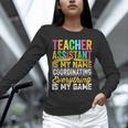 Teacher Assistant Is My Name Coordinating Teacher Aide For Men Women Unisex Long Sleeve T-Shirt, novelty gifts, funny gifts