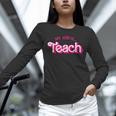 Teacher Life My Job Is Teach Unisex Long Sleeve T-Shirt, novelty gifts, funny gifts
