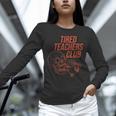 Tired Teachers Club Unisex Long Sleeve T-Shirt, novelty gifts, funny gifts Tired Teachers Club Unisex Long Sleeve T-Shirt, novelty gifts, funny gifts