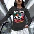 Tough Enough To Be A Teacher Crazy Enough To Love It Unisex Long Sleeve T-Shirt, novelty gifts, funny gifts