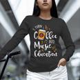 I Turn Coffee Into Music Education Music Teacher Unisex Long Sleeve T-Shirt, novelty gifts, funny gifts I Turn Coffee Into Music Education Music Teacher Unisex Long Sleeve T-Shirt, novelty gifts, funny gifts
