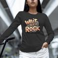 Wait I See A Rock Geology Teacher Unisex Long Sleeve T-Shirt, novelty gifts, funny gifts