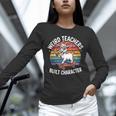 Weird Teachers Build Character Teacher Unisex Long Sleeve T-Shirt, novelty gifts, funny gifts