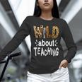Wild About Teaching Teacher Student First Day Of School Unisex Long Sleeve T-Shirt, novelty gifts, funny gifts