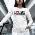 I Love Hot Teachers Men Women Unisex Long Sleeve T-Shirt, novelty gifts, funny gifts