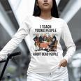 I Teach Young People About Dead-People History Teachers Unisex Long Sleeve T-Shirt, novelty gifts, funny gifts I Teach Young People About Dead-People History Teachers Unisex Long Sleeve T-Shirt, novelty gifts, funny gifts