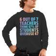 6 Out Of 7 Teachers Think 67 Of Students Overuse 67 Quote Men's Long Sleeve T-Shirt, trending gift