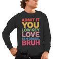 Admit It You Low Key Love 6th Grade Bruh Teacher Squad Life Men's Long Sleeve T-Shirt, trending gift