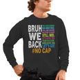Bruh We Back Bruh No Cap We'Re Back Teacher Student Men's Long Sleeve T-Shirt, trending gift Bruh We Back Bruh No Cap We'Re Back Teacher Student Men's Long Sleeve T-Shirt, trending gift