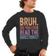 Bruh Did You Even Read The Directions Bruh Teacher For Men Women Men's Long Sleeve T-Shirt, trending gift Bruh Did You Even Read The Directions Bruh Teacher For Men Women Men's Long Sleeve T-Shirt, trending gift
