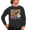Bruh We Out Teacher Retro Last Day Of School Boys Girls Kids Men's Long Sleeve T-Shirt, trending gift Bruh We Out Teacher Retro Last Day Of School Boys Girls Kids Men's Long Sleeve T-Shirt, trending gift