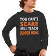 You Can't Scare Me I Teach Junior High Teacher Shirt For Men Women Men's Long Sleeve T-Shirt, trending gift You Can't Scare Me I Teach Junior High Teacher Shirt For Men Women Men's Long Sleeve T-Shirt, trending gift