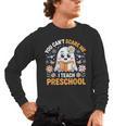 You Can't Scare Me I Teach Preschool Teacher Halloween Men's Long Sleeve T-Shirt, trending gift