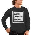 Cuban Language Teacher Men's Long Sleeve T-Shirt, trending gift Cuban Language Teacher Men's Long Sleeve T-Shirt, trending gift