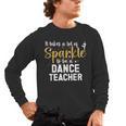 To Be A Dance Teacher Dance Instructor Dancing Teacher Men's Long Sleeve T-Shirt, trending gift To Be A Dance Teacher Dance Instructor Dancing Teacher Men's Long Sleeve T-Shirt, trending gift