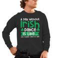 A Day Without Irish Dance Step Dance Teacher Irish Dancer Men's Long Sleeve T-Shirt, trending gift A Day Without Irish Dance Step Dance Teacher Irish Dancer Men's Long Sleeve T-Shirt, trending gift