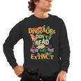 Dinosaurs Didn't Read Now They Are Extinct Reading Teacher Men's Long Sleeve T-Shirt, trending gift Dinosaurs Didn't Read Now They Are Extinct Reading Teacher Men's Long Sleeve T-Shirt, trending gift
