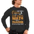 Don't Need Costume I'm A High School Math Teacher Halloween Men's Long Sleeve T-Shirt, trending gift