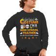 I Don't Need A Costume I'm A High School Teacher Halloween Men's Long Sleeve T-Shirt, trending gift I Don't Need A Costume I'm A High School Teacher Halloween Men's Long Sleeve T-Shirt, trending gift