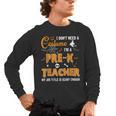 I Don't Need A Costume I'm A Pre-K Teacher Halloween Men Women Men's Long Sleeve T-Shirt, trending gift I Don't Need A Costume I'm A Pre-K Teacher Halloween Men Women Men's Long Sleeve T-Shirt, trending gift