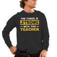 The Force Strong With This Teacher Men Women Kids Men's Long Sleeve T-Shirt, trending gift The Force Strong With This Teacher Men Women Kids Men's Long Sleeve T-Shirt, trending gift