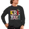 Fri-Yay Happy Friday Lovers Teacher Weekend Women Men's Long Sleeve T-Shirt, trending gift