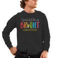 Your Future Is Bright Kindergarten Teacher Life Men Women Men's Long Sleeve T-Shirt, trending gift Your Future Is Bright Kindergarten Teacher Life Men Women Men's Long Sleeve T-Shirt, trending gift