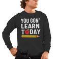 You Gon' Learn Today First Day Of School Teacher Men Women Kids Men's Long Sleeve T-Shirt, trending gift