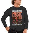 Having a Weird Music Teacher Builds Character Music Teacher Men's Long Sleeve T-Shirt, trending gift