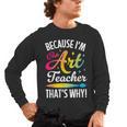 Because I'm The Art Teacher That's Why Artists Men Women Men's Long Sleeve T-Shirt, trending gift Because I'm The Art Teacher That's Why Artists Men Women Men's Long Sleeve T-Shirt, trending gift