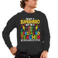 I'm Not a Superhero But I'm a SPED Special Education Teacher Men's Long Sleeve T-Shirt, trending gift