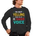 I’m Not Yelling This Is My PE School Teacher Voice I Teach Men's Long Sleeve T-Shirt, trending gift I’m Not Yelling This Is My PE School Teacher Voice I Teach Men's Long Sleeve T-Shirt, trending gift