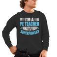 I'm A PE Teacher What's Your Superpower Physical Education Men's Long Sleeve T-Shirt, trending gift
