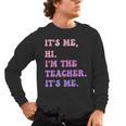 It's Me Hi I'm The TEACHER It's Me Teacher Educator Men's Long Sleeve T-Shirt, trending gift It's Me Hi I'm The TEACHER It's Me Teacher Educator Men's Long Sleeve T-Shirt, trending gift