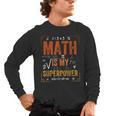Math Is My Superpower Funny Teacher Men's Long Sleeve T-Shirt, trending gift Math Is My Superpower Funny Teacher Men's Long Sleeve T-Shirt, trending gift