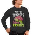 Math Teachers Love Brains Zombie Teacher School Halloween Men's Long Sleeve T-Shirt, trending gift Math Teachers Love Brains Zombie Teacher School Halloween Men's Long Sleeve T-Shirt, trending gift