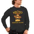 Nacho Average Substitute Teacher Mexican Cinco De Mayo Men Women Men's Long Sleeve T-Shirt, trending gift Nacho Average Substitute Teacher Mexican Cinco De Mayo Men Women Men's Long Sleeve T-Shirt, trending gift